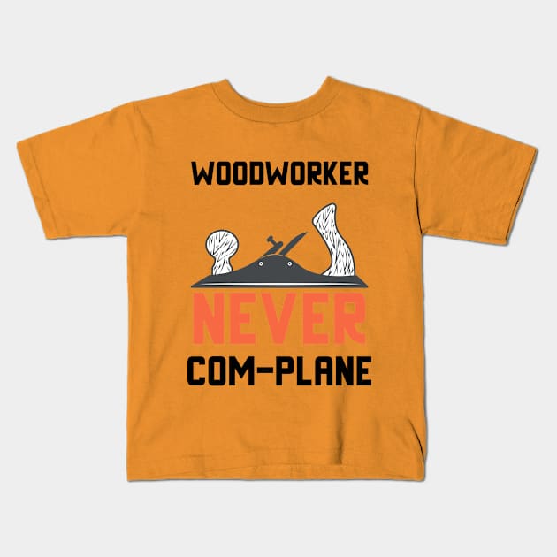 Woodworker never complanem, hand plane, woodworking gift, hand tools, carpentry, hand plane, stanley no4, hand woodworker, traditional woodworker Kids T-Shirt by One Eyed Cat Design